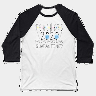 teachers 2020 the one where i was quarantined Baseball T-Shirt